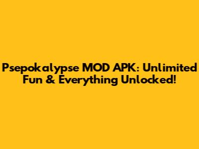 Psepokalypse MOD APK: Unlimited Fun & Everything Unlocked!