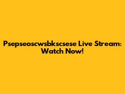 Psepseoscwsbkscsese Live Stream: Watch Now!