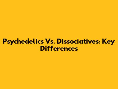 Psychedelics Vs. Dissociatives: Key Differences