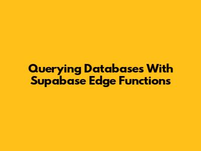 Querying Databases With Supabase Edge Functions