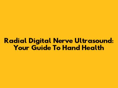Radial Digital Nerve Ultrasound: Your Guide To Hand Health
