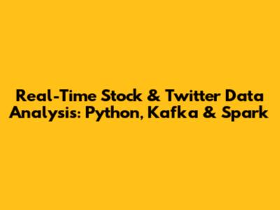 Real-Time Stock & Twitter Data Analysis: Python, Kafka & Spark