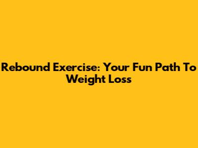 Rebound Exercise: Your Fun Path To Weight Loss