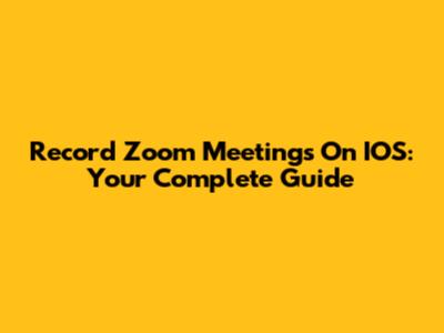 Record Zoom Meetings On IOS: Your Complete Guide