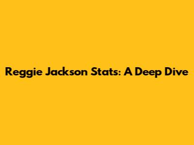 Reggie Jackson Stats: A Deep Dive