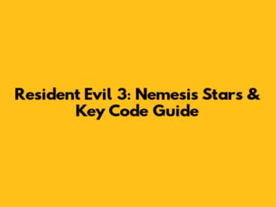 Resident Evil 3: Nemesis Stars & Key Code Guide