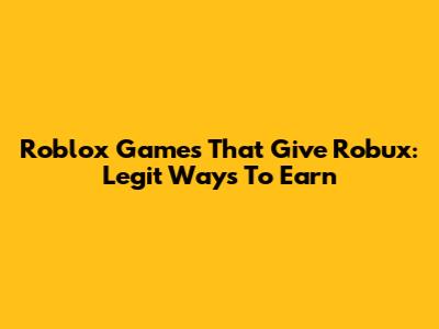 Roblox Games That Give Robux: Legit Ways To Earn