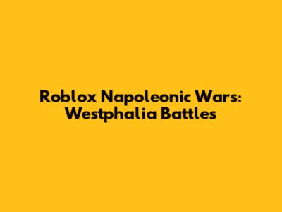 Roblox Napoleonic Wars: Westphalia Battles