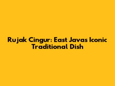 Rujak Cingur: East Java's Iconic Traditional Dish