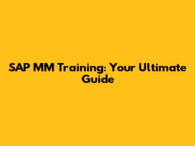 SAP MM Training: Your Ultimate Guide