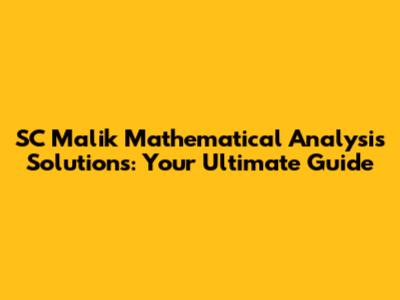 SC Malik Mathematical Analysis Solutions: Your Ultimate Guide