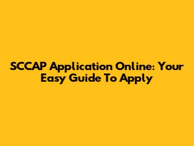 SCCAP Application Online: Your Easy Guide To Apply