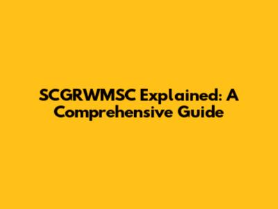 SCGRWMSC Explained: A Comprehensive Guide