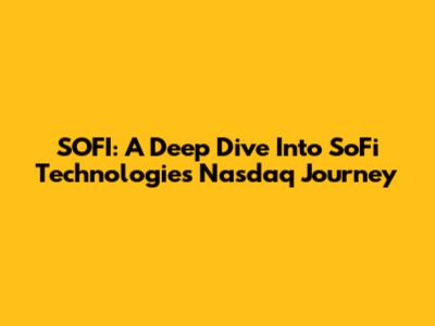 SOFI: A Deep Dive Into SoFi Technologies' Nasdaq Journey