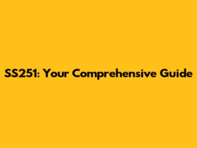 SS251: Your Comprehensive Guide