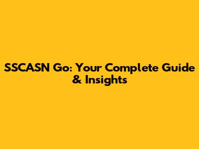 SSCASN Go: Your Complete Guide & Insights