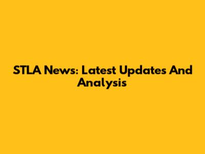 STLA News: Latest Updates And Analysis