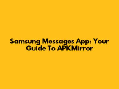 Samsung Messages App: Your Guide To APKMirror