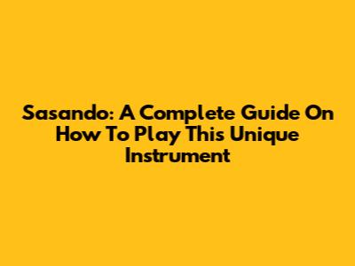 Sasando: A Complete Guide On How To Play This Unique Instrument