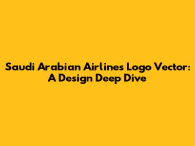 Saudi Arabian Airlines Logo Vector: A Design Deep Dive