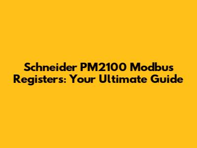 Schneider PM2100 Modbus Registers: Your Ultimate Guide