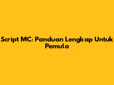 Script MC: Panduan Lengkap Untuk Pemula
