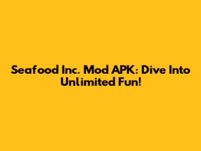 Seafood Inc. Mod APK: Dive Into Unlimited Fun!