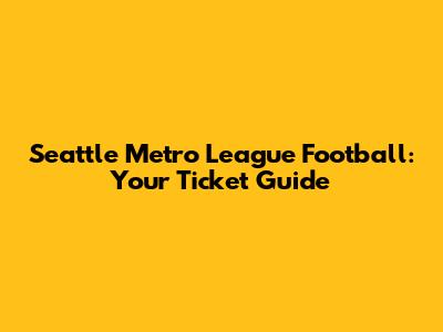 Seattle Metro League Football: Your Ticket Guide