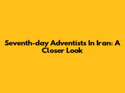 Seventh-day Adventists In Iran: A Closer Look