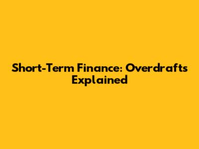 Short-Term Finance: Overdrafts Explained