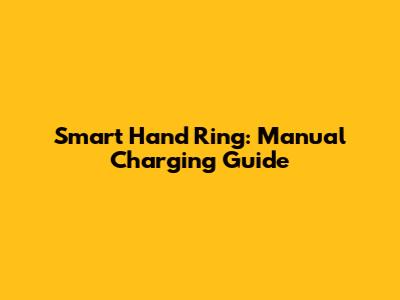 Smart Hand Ring: Manual Charging Guide