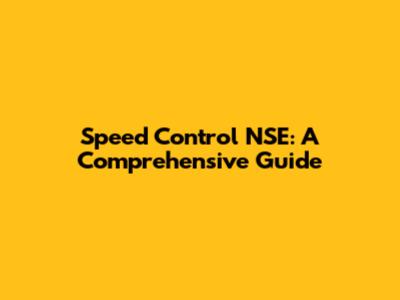 Speed Control NSE: A Comprehensive Guide