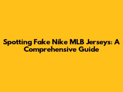 Spotting Fake Nike MLB Jerseys: A Comprehensive Guide