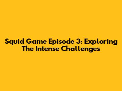 Squid Game Episode 3: Exploring The Intense Challenges
