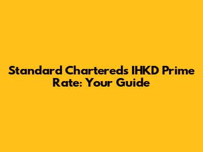 Standard Chartered's IHKD Prime Rate: Your Guide