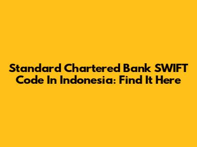 Standard Chartered Bank SWIFT Code In Indonesia: Find It Here