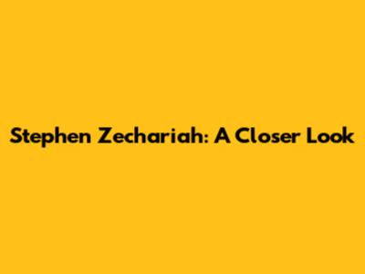 Stephen Zechariah: A Closer Look