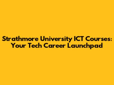 Strathmore University ICT Courses: Your Tech Career Launchpad