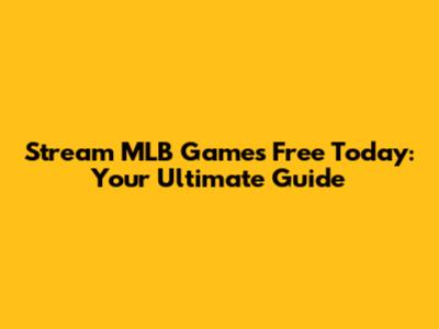 Stream MLB Games Free Today: Your Ultimate Guide
