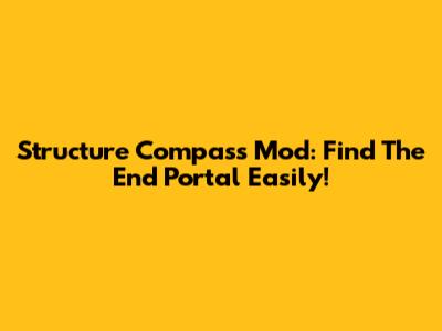 Structure Compass Mod: Find The End Portal Easily!