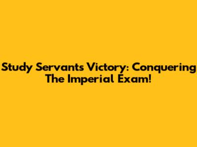 Study Servant's Victory: Conquering The Imperial Exam!