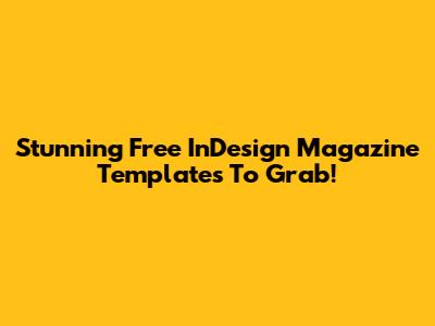 Stunning Free InDesign Magazine Templates To Grab!