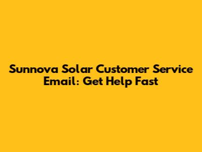 Sunnova Solar Customer Service Email: Get Help Fast