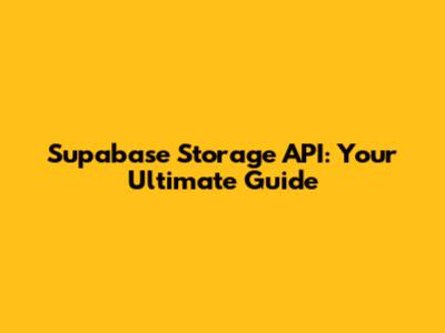 Supabase Storage API: Your Ultimate Guide
