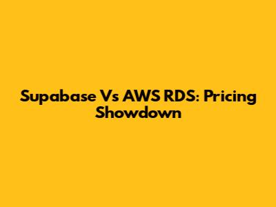 Supabase Vs AWS RDS: Pricing Showdown