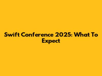 Swift Conference 2025: What To Expect