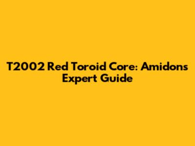T2002 Red Toroid Core: Amidon's Expert Guide