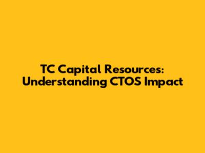 TC Capital Resources: Understanding CTOS Impact