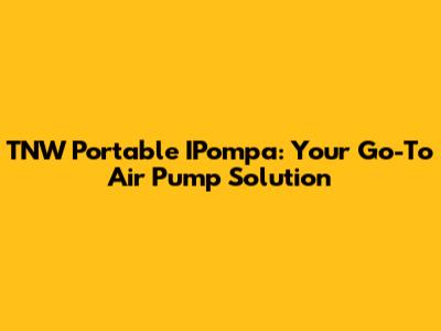 TNW Portable IPompa: Your Go-To Air Pump Solution