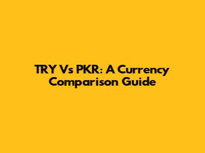 TRY Vs PKR: A Currency Comparison Guide